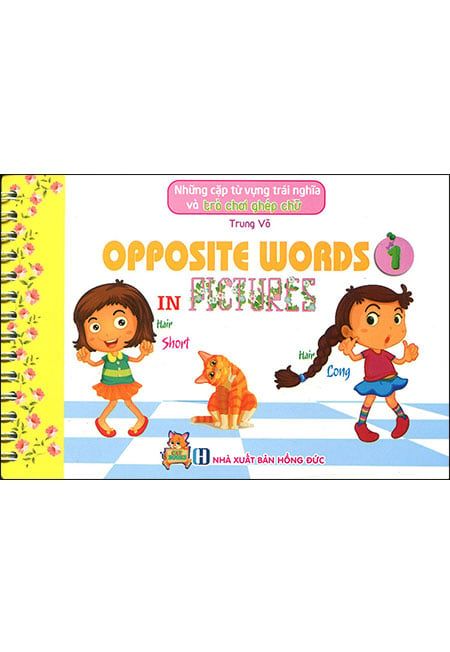 Opposite Words In Pictures - Những Cặp Từ Vựng Trái Nghĩa Và Trò Chơi Ghép Chữ (Tập 1)