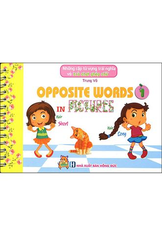 Opposite Words In Pictures - Những Cặp Từ Vựng Trái Nghĩa Và Trò Chơi Ghép Chữ (Tập 1)