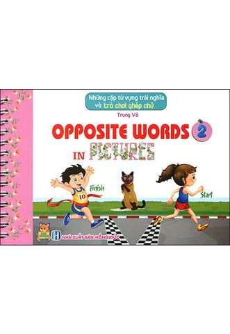 Opposite Words In Pictures - Những Cặp Từ Vựng Trái Nghĩa Và Trò Chơi Ghép Chữ (Tập 2)