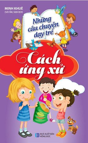 Những Câu Chuyện Dạy Trẻ Cách Ứng Xử