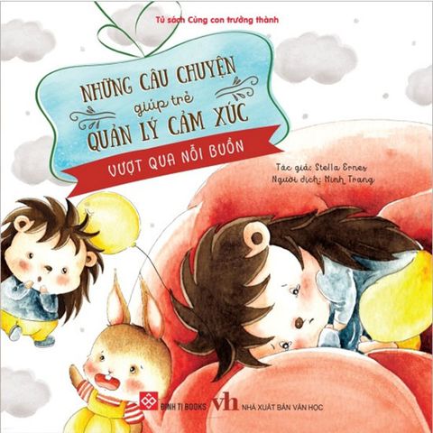 Những Câu Chuyện Giúp Trẻ Quản Lý Cảm Xúc - Vượt Qua Nỗi Buồn