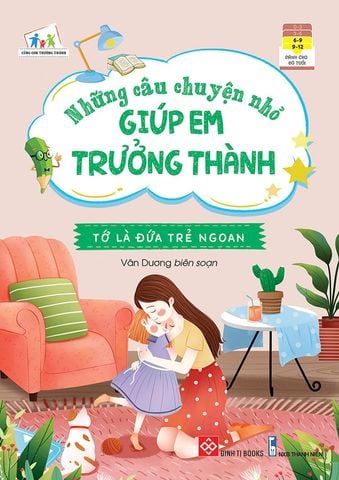 Những Câu Chuyện Nhỏ Giúp Em Trưởng Thành - Tớ Là Đứa Trẻ Ngoan