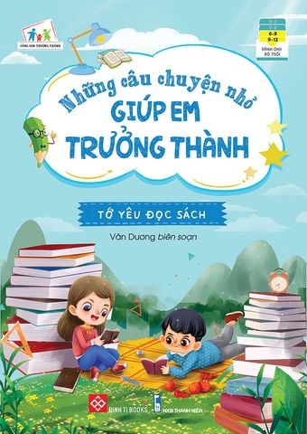 Những Câu Chuyện Nhỏ Giúp Em Trưởng Thành - Tớ Yêu Đọc Sách