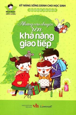 Kỹ Năng Sống Dành Cho Học Sinh - Những Câu Chuyện Rèn Khả Năng Giao Tiếp