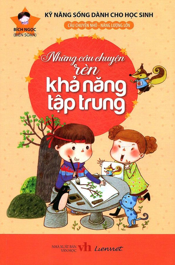 Kỹ Năng Sống Dành Cho Học Sinh - Những Câu Chuyện Rèn Khả Năng Tập Trung