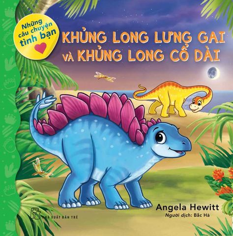 Những Câu Chuyện Tình Bạn - Khủng Long Lưng Gai Và Khủng Long Cổ Dài