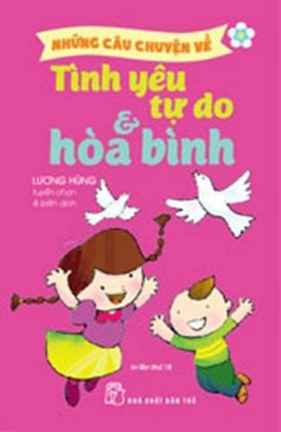 Những Câu Chuyện Về Tình Yêu, Tự Do Và Hòa Bình (Tái bản năm 2022)