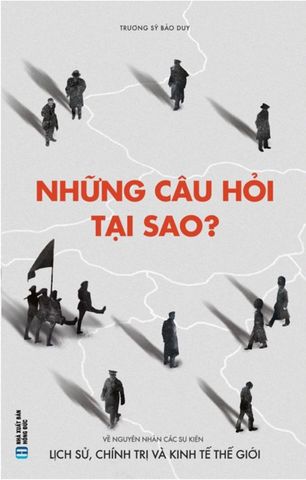 Những Câu Hỏi Tại Sao? - Về Nguyên Nhân Các Sự Kiện Lịch Sử, Chính Trị Và Kinh Tế Thế Giới