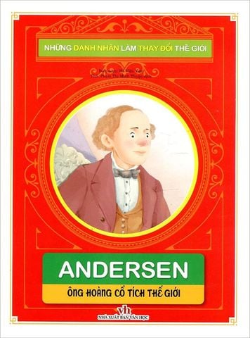 Những Danh Nhân Làm Thay Đổi Thế Giới - Andersen - Ông Hoàng Cổ Tích Thế Giới