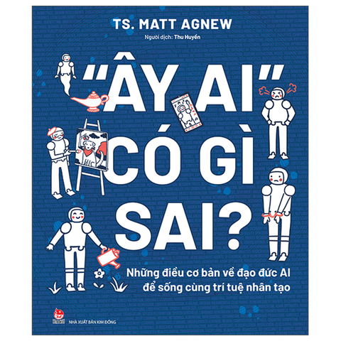 Đây Ai Có Gì Sai? Những Điều Cơ Bản Về Đạo Đức AI Để Sống Cùng Trí Tuệ Nhân Tạo