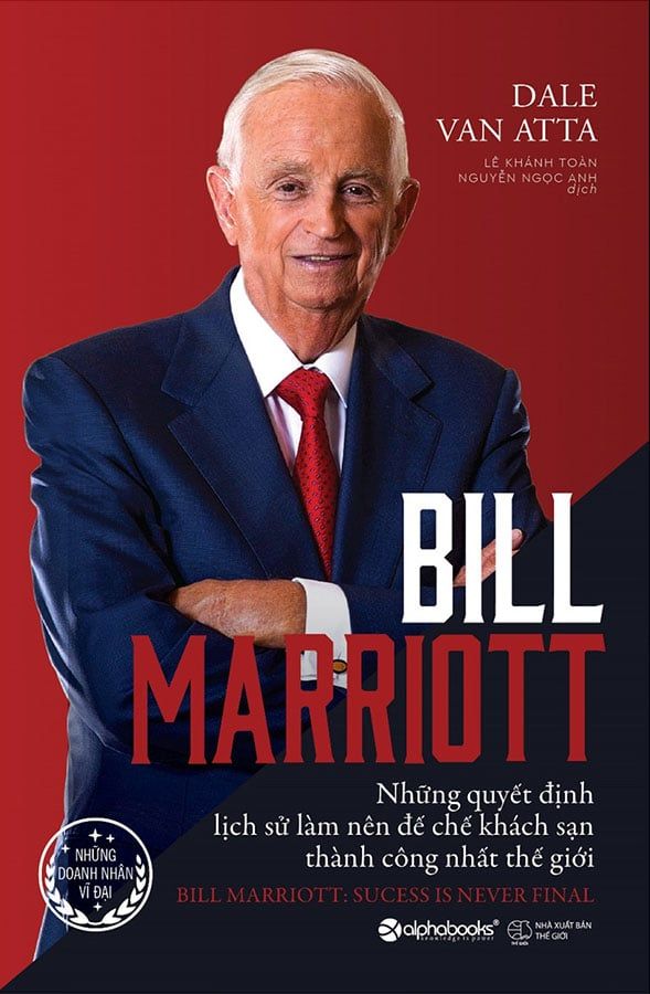 Những Doanh Nhân Vĩ Đại - Bill Marriott - Những Quyết Định Lịch Sử Làm Nên Đế Chế Khách Sạn Thành Công Nhất Thế Giới