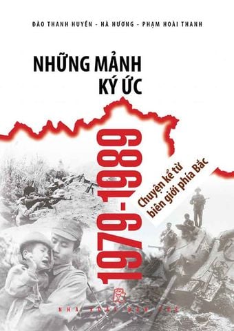 Những Mảnh Ký Ức 1979-1989: Chuyện Kể Từ Biên Giới Phía Bắc