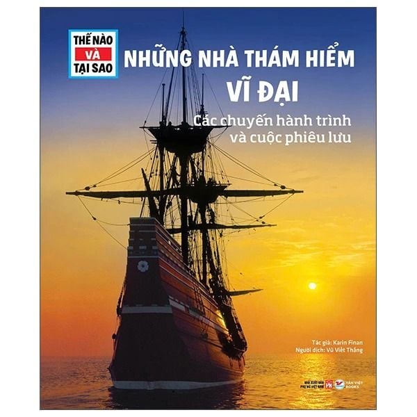 Thế Nào Và Tại Sao - Những Nhà Thàm Hiểm Vĩ Đại - Các Chuyến Hành Trình Và Cuộc Phiêu Lưu