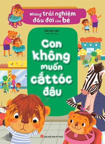 Những Trải Nghiệm Đầu Đời Của Bé - Con Không Muốn Cắt Tóc Đâu