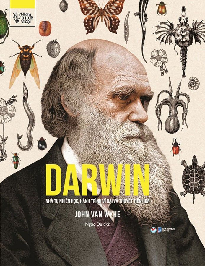Những Trí Tuệ Vĩ Đại - Darwin - Nhà Tự Nhiên Học, Hành Trình Vĩ Đại Và Thuyết Tiến Hóa