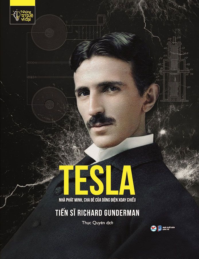 Những Trí Tuệ Vĩ Đại - Tesla - Nhà Phát Minh, Cha Đẻ Của Dòng Điện Xoay Chiều