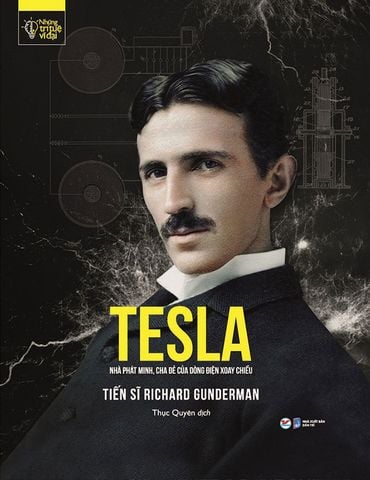 Những Trí Tuệ Vĩ Đại - Tesla - Nhà Phát Minh, Cha Đẻ Của Dòng Điện Xoay Chiều