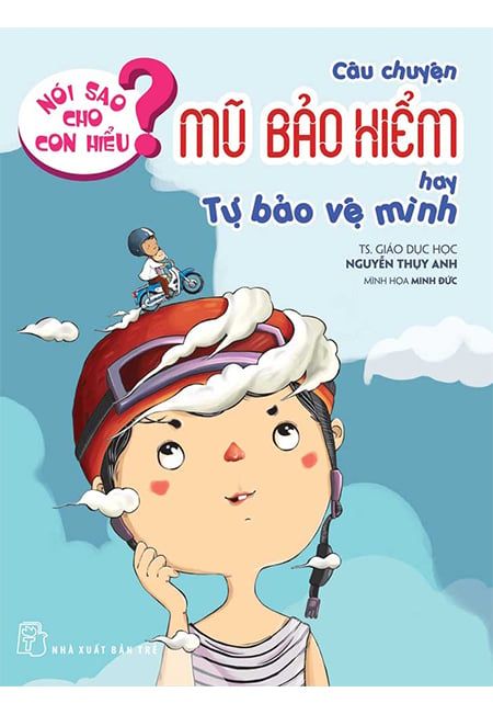 Nói Sao Cho Con Hiểu? - Câu Chuyện Mũ Bảo Hiểm Hay Tự Bảo Vệ Mình