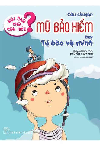 Nói Sao Cho Con Hiểu? - Câu Chuyện Mũ Bảo Hiểm Hay Tự Bảo Vệ Mình