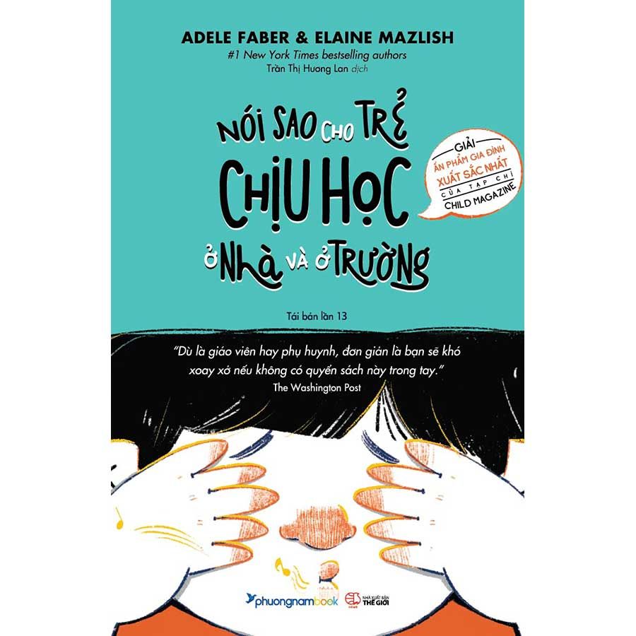 Nói Sao Cho Trẻ Chịu Học Ở Nhà Và Ở Trường (Tái bản năm 2025)