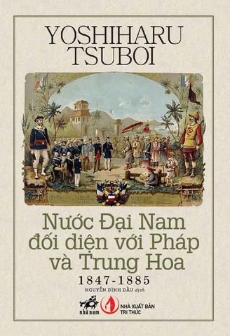 Nước Đại Nam Đối Diện Với Pháp Và Trung Hoa (1847 - 1885)