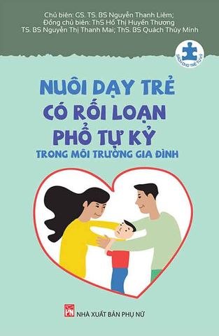 Nuôi Dạy Trẻ Có Rối Loạn Phổ Tự Kỷ Trong Môi Trường Gia Đình (Tái bản năm 2024)