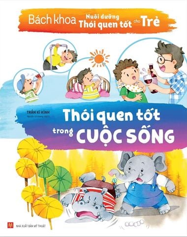 Bách Khoa Nuôi Dưỡng Thói Quen Tốt Cho Trẻ - Thói Quen Tốt Trong Cuộc Sống (Tái bản năm 2022)