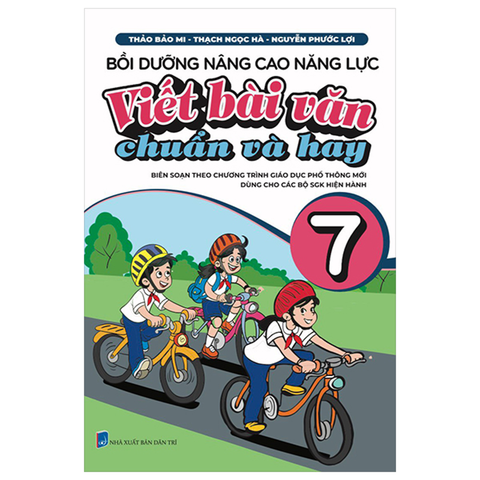 Bồi Dưỡng Nâng Cao Năng Lực Viết Bài Văn Chuẩn Và Hay 7 (Theo Chương Trình Giáo Dục Phổ Thông Mới)