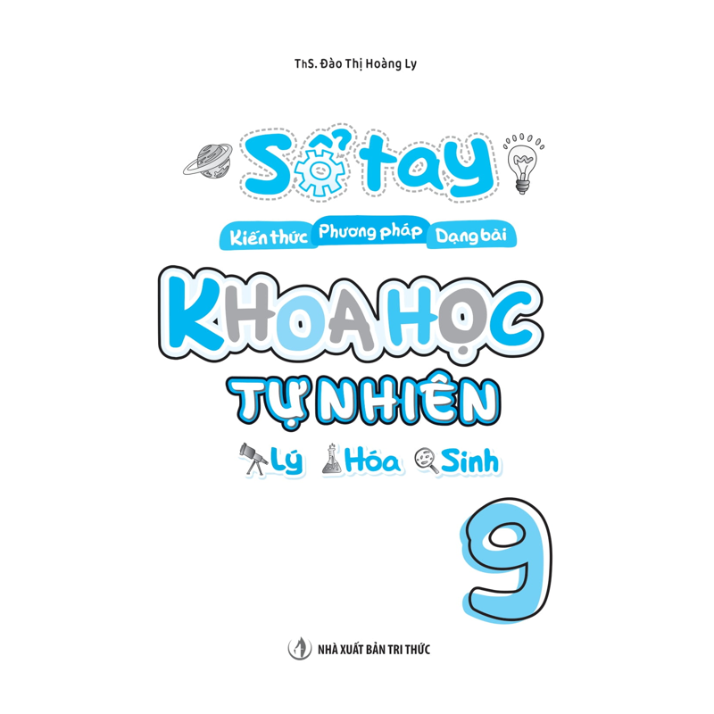Sổ Tay Kiến Thức - Phương Pháp - Dạng Bài Khoa Học Tự Nhiên Lý - Hóa - Sinh Lớp 9