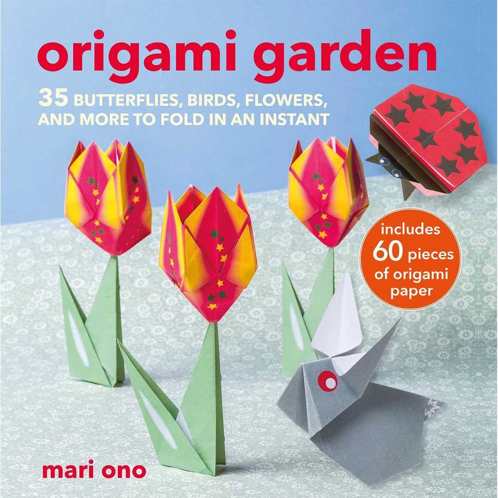 Origami Garden: 35 Butterflies, Birds, Flowers, And More To Fold In An Instant