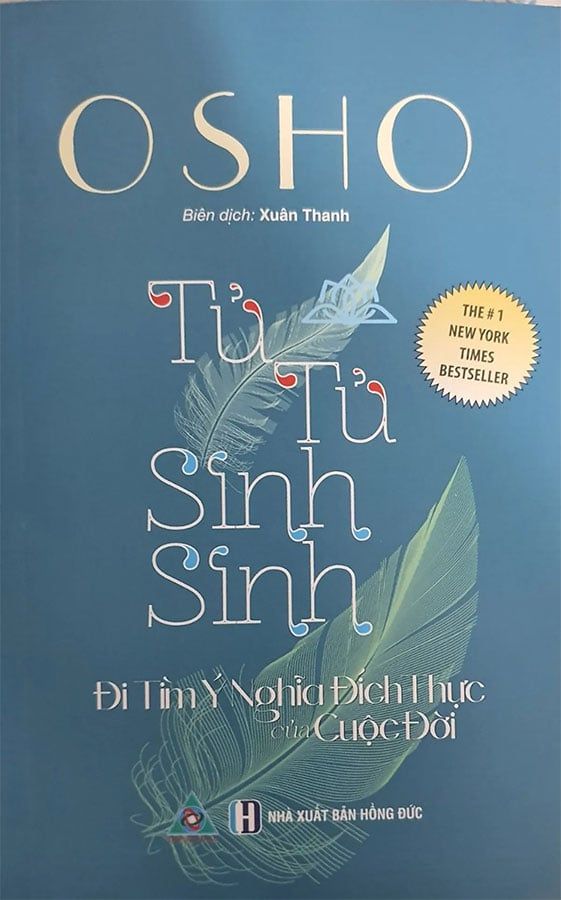 Osho: Tử Tử Sinh Sinh -  Đi Tìm Ý Nghĩa Đích Thực Của Cuộc Đời (Tái bản năm 2023)
