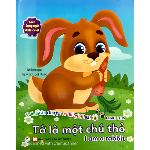 Tớ Là Một Chú Thỏ - Những Câu Chuyện Về Thế Giới Loài Vật (Song Ngữ Anh - Việt)