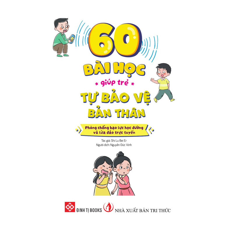 60 Bài Học Giúp Trẻ Tự Bảo Vệ Bản Thân - Phòng Chống Bạo Lực Học Đường Và Lừa Đảo Trực Tuyến