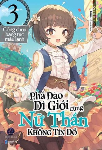 Phá Đảo Dị Giới Cùng Nữ Thần Không Tín Đồ - Tập 3: Công Chúa Băng Tạc Máu Lạnh