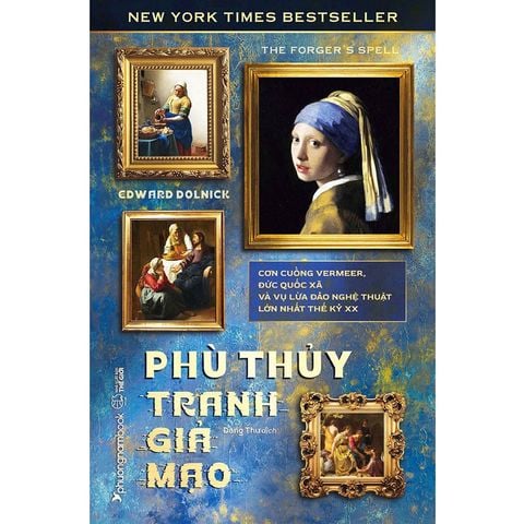 Phù Thủy Tranh Giả Mạo - Cơn Cuồng Vermeer, Đức Quốc Xã Và Vụ Lừa Đảo Nghệ Thuật Lớn Nhất Thế Kỷ XX