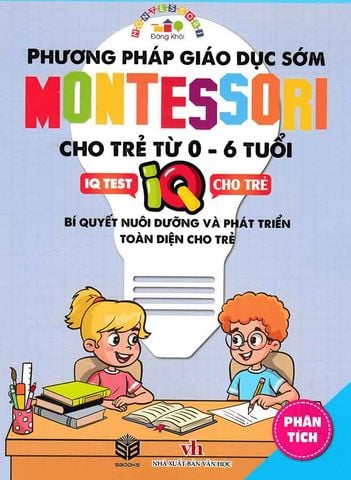 Phương Pháp Giáo Dục Sớm Montessori Cho Trẻ Từ 0-6 Tuổi - Phân Tích