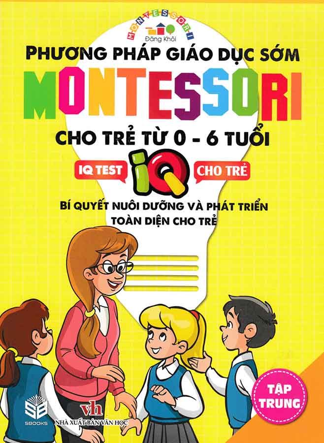 Phương Pháp Giáo Dục Sớm Montessori Cho Trẻ Từ 0-6 Tuổi - Tập Trung