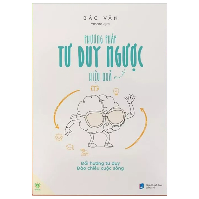 Phương Pháp Tư Duy Ngược Hiệu Quả – Đổi Hướng Tư Duy, Đảo Chiều Cuộc Sống