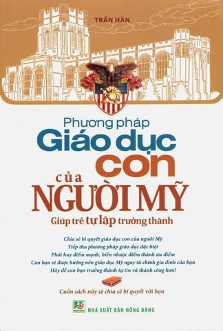 Phương Pháp Giáo Dục Con Của Người Mỹ - Giúp Trẻ Tự Lập Trưởng Thành