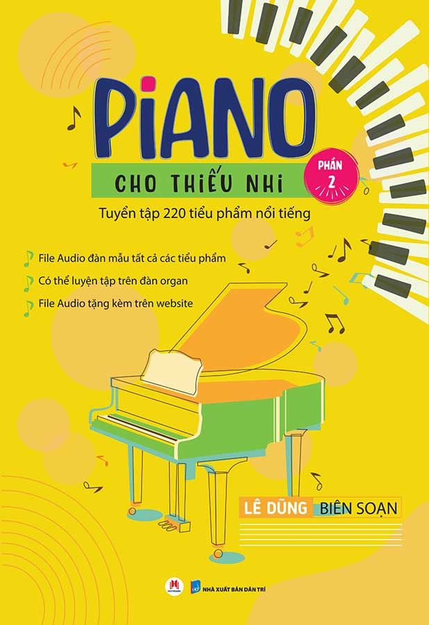 Piano Cho Thiếu Nhi - Tuyển Tập 220 Tiểu Phẩm Nổi Tiếng - Phần 2 (Tái bản năm 2023)