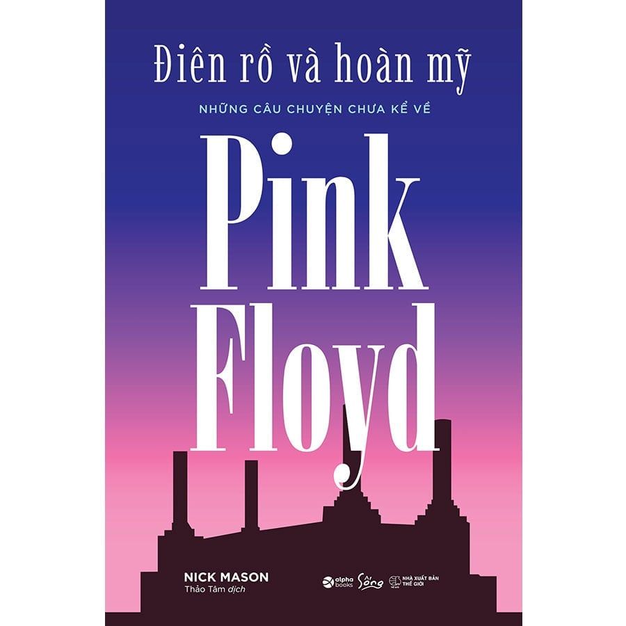 Điên Rồ Và Hoàn Mỹ - Những Câu Chuyện Chưa Kể Về Pink Floyd