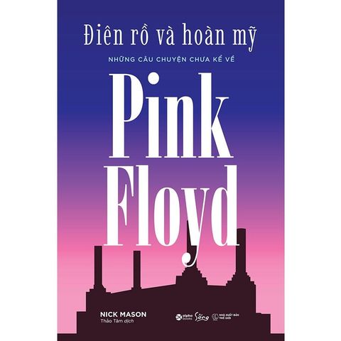 Điên Rồ Và Hoàn Mỹ - Những Câu Chuyện Chưa Kể Về Pink Floyd