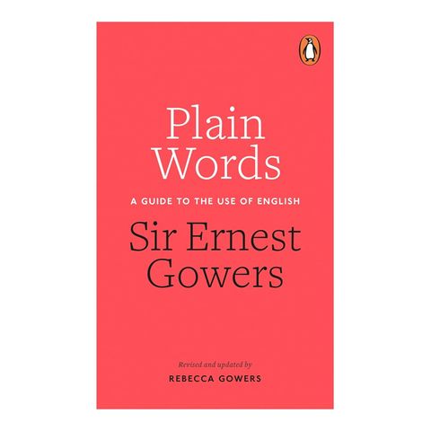 Plain Words: A Guide To The Use Of English