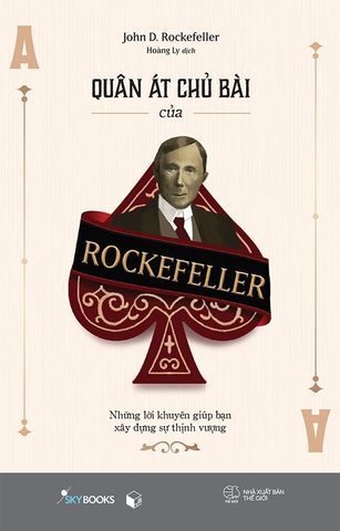 Quân Át Chủ Bài Của Rockefeller - Những Lời Khuyên Giúp Bạn Xây Dựng Sự Thịnh Vượng