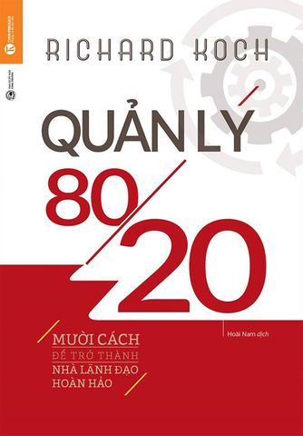 Quản Lý 80/20 - Mười Cách Để Trở Thành Nhà Lãnh Đạo Hoàn Hảo (Tái bản năm 2022)