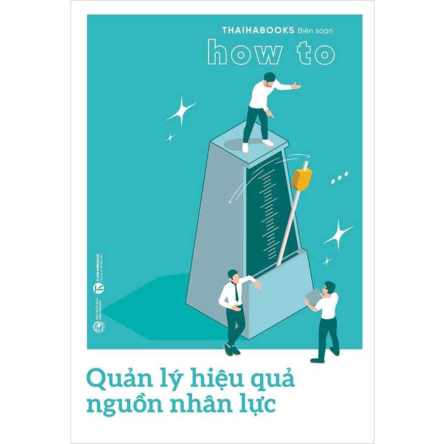 How To - Quản Lý Hiệu Quả Nguồn Nhân Lực