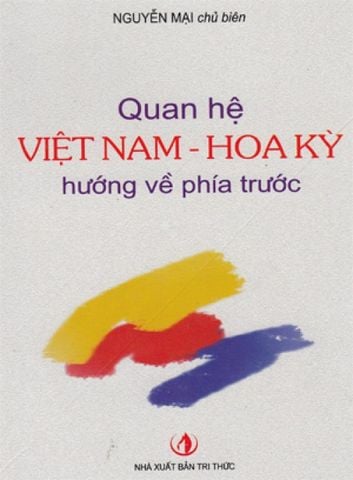 Quan Hệ Việt Nam - Hoa Kỳ Hướng Về Phía Trước