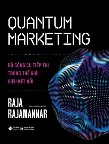 Quantum Marketing - Bộ Công Cụ Tiếp Thị Trong Thế Giới Siêu Kết Nối