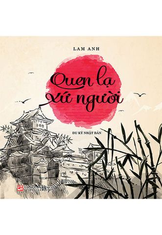 Quen Lạ Xứ Người: Du Ký Nhật Bản