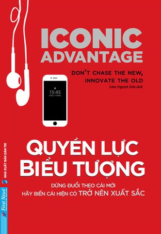 Quyền Lực Biểu Tượng - Dừng Đuổi Theo Cái Mới, Hãy Biến Cái Hiện Có Trở Nên Xuất Sắc